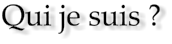 Qui je suis ?